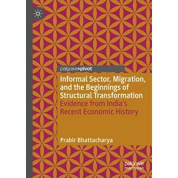 Informal Sector, Migration, and the Beginnings of Structural Transformation: Evidence from India’s Recent Economic History