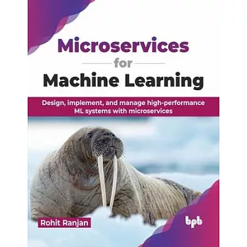 Microservices for Machine Learning: Design, implement, and manage high-performance ML systems with microservices (English Edition)