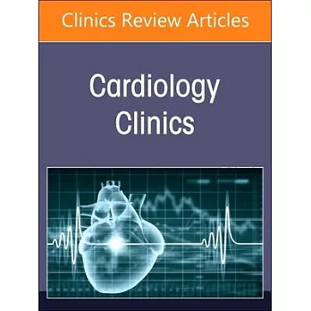 Patent Foramen Ovale, an Issue of Cardiology Clinics: Volume 42-4