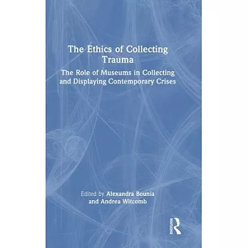 The Ethics of Collecting Trauma: The Role of Museums in Collecting and Displaying Contemporary Crises