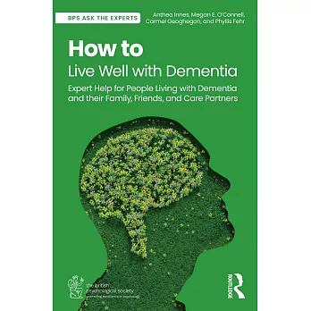 How to Live Well with Dementia: Expert Help for People Living with Dementia and Their Family, Friends, and Carer Partners