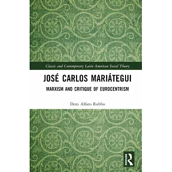 José Carlos Mariátegui: Marxism and Critique of Eurocentrism