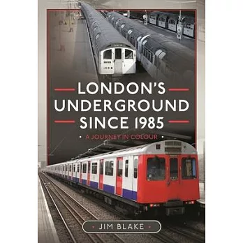 London’s Underground Since 1985: A Journey in Colour