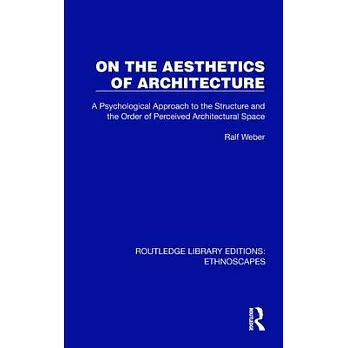 On the Aesthetics of Architecture: A Psychological Approach to the Structure and the Order of Perceived Architectural Space