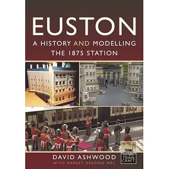 Euston - A History and Modelling the 1875 Station