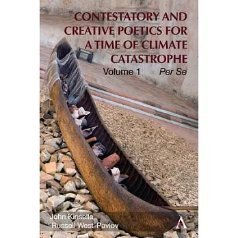 Contestatory and Creative Poetics for a Time of Climate Catastrophe: Volume 1 - Per Se