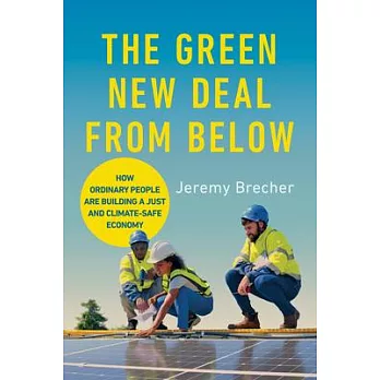 The Green New Deal from Below: How Ordinary People Are Building a Just and Climate-Safe Economy