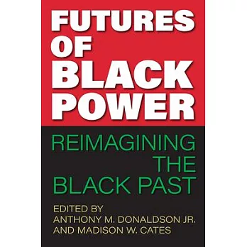 Futures of Black Power: Reimagining the Black Past