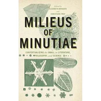 Milieus of Minutiae: Contextualizing the Small in Literature, Philosophy, and Science