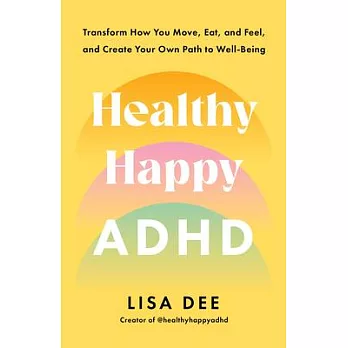 Healthy Happy ADHD: 8 Pillars to Bring Your Most Vibrant Self to Life