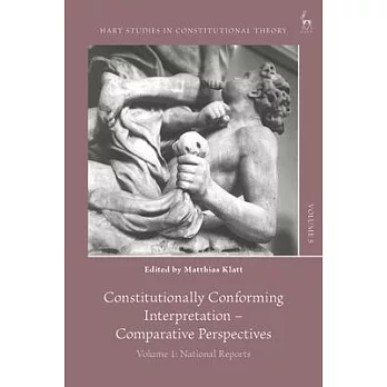 Constitutionally Conforming Interpretation - Comparative Perspectives: Volume 1: National Reports