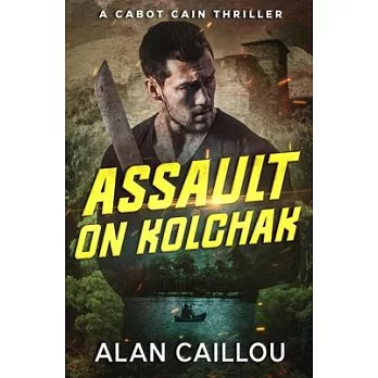 Assault on Kolchak - A Cabot Cain Thriller (Book 1)