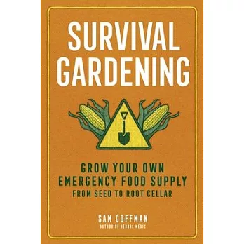 Survival Gardening: Grow Your Own Food When You Need It the Most