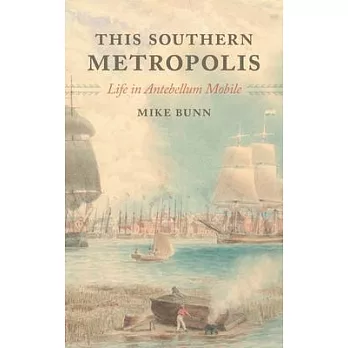 This Southern Metropolis: Life in Antebellum Mobile