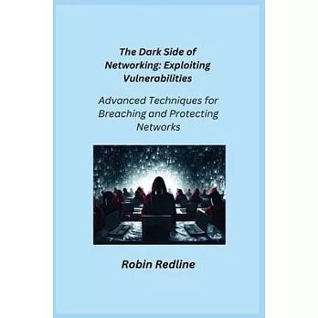 The Dark Side of Networking: Advanced Techniques for Breaching and Protecting Networks