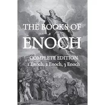 The Books of Enoch: Including (1) The Ethiopian Book of Enoch, (2) The Slavonic Secrets and (3) The Hebrew Book of Enoch