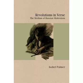 Revolutions in Verse: The Medium of Russian Modernism