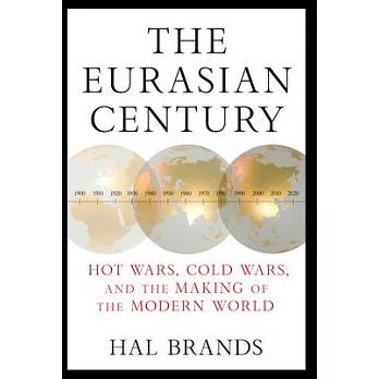 The Eurasian Century: Hot Wars, Cold Wars, and the Making of the Modern World