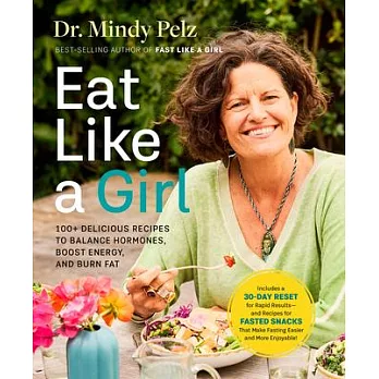 Eat Like a Girl: 100+ Delicious Recipes to Balance Hormones, Boost Energy, and Burn Fat