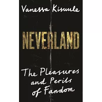 Neverland: The Pleasures and Perils of Fandom