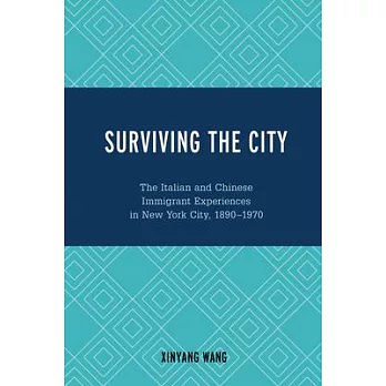 Surviving the City: The Italian and Chinese Immigrant Experiences in New York City, 1890-1970