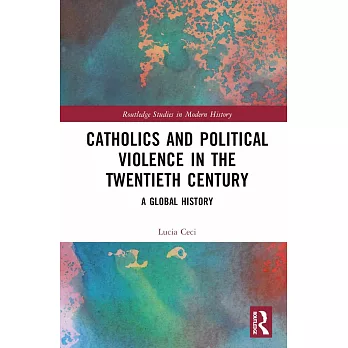 Catholics and Political Violence in the Twentieth Century: A Global History