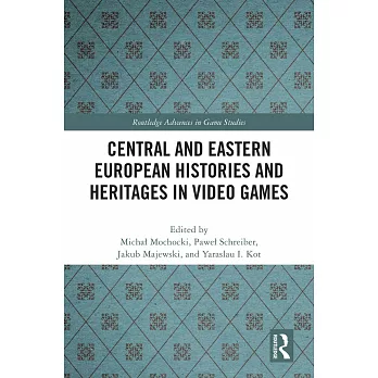 Central and Eastern European Histories and Heritages in Video Games