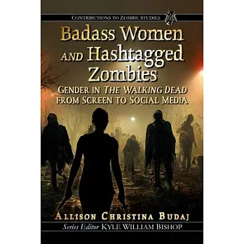 Badass Women and Hashtagged Zombies: Gender in the Walking Dead from Screen to Social Media