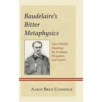 Baudelaire’s Bitter Metaphysics: Anti-Nihilist Readings by Fondane, Benjamin, and Sartre