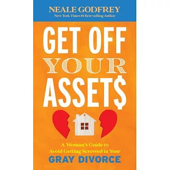 Get Off Your Assets: A Woman’s Guide to Avoid Getting Screwed in Your Gray Divorce