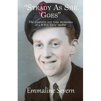 Steady As She Goes: The poignant war time memories of a WWII Navy ’medic’