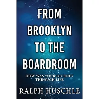 From Brooklyn to the Boardroom: How was your journey through life?