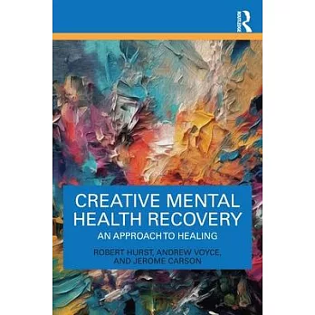 Creative Mental Health Recovery: An Approach to Healing