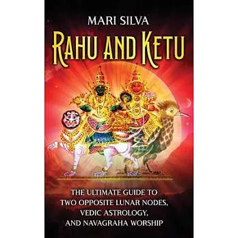 Rahu and Ketu: The Ultimate Guide to Two Opposite Lunar Nodes, Vedic Astrology, and Navagraha Worship