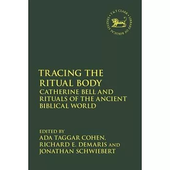 Tracing the Ritual Body: Catherine Bell and Rituals of the Ancient Biblical World