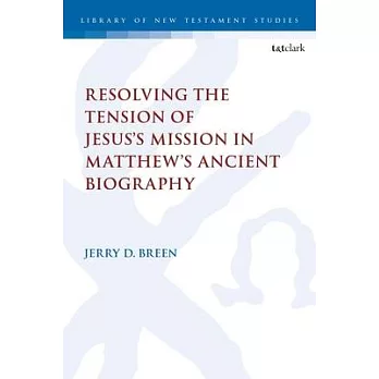 Resolving the Tension of Jesus’s Mission in Matthew’s Ancient Biography