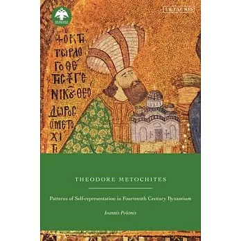 Theodore Metochites: Patterns of Self-Representation in Fourteenth-Century Byzantium