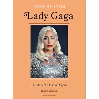 Icons of Style: Lady Gaga: The Story of a Fashion Legend