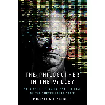 The Philosopher in the Valley: Alex Karp, Palantir, and the Rise of the Surveillance State