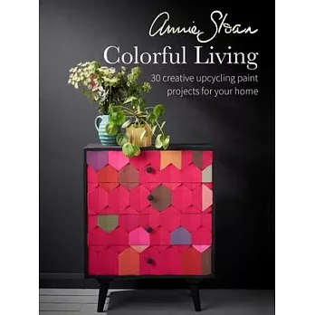 Annie Sloan Colorful Living: 30 Creative Upcycling Paint Projects for Your Home