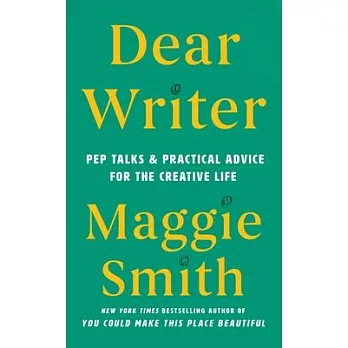 Dear Writer: Pep Talks & Practical Advice for the Creative Life