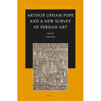 Arthur Upham Pope and a New Survey of Persian Art