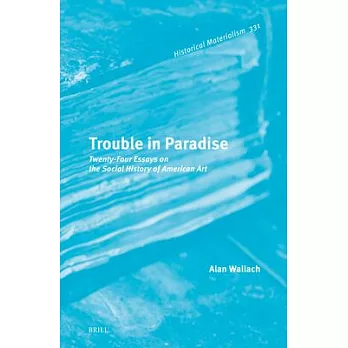 Trouble in Paradise: Twenty-Four Essays on the Social History of American Art