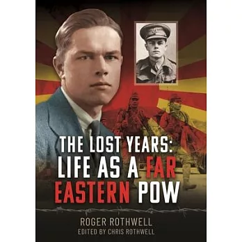 The Lost Years: Life as a Far Eastern POW