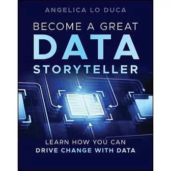 Become a Great Data Storyteller: Learn How You Can Drive Change with Data