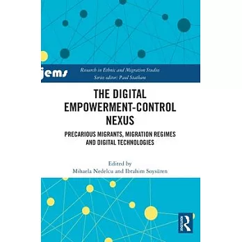 The Digital Empowerment-Control Nexus: Precarious Migrants, Migration Regimes and Digital Technologies