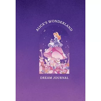 Alice’s Wonderland Dream Journal: A Memory Book Inspired by the Works of Lewis Carroll