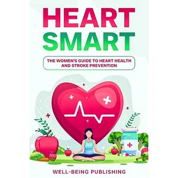 Heart Smart: The Women’s Guide to Heart Health and Stroke Prevention