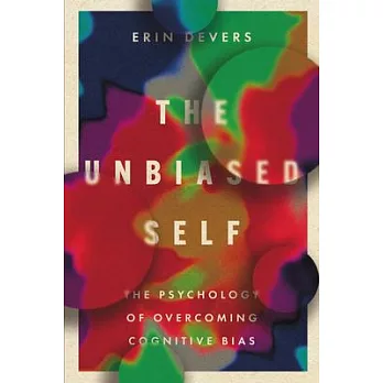 The Unbiased Self: The Psychology of Overcoming Cognitive Bias