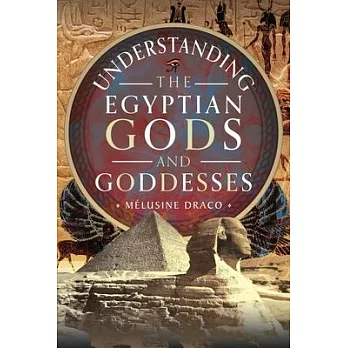 Understanding the Egyptian Gods and Goddesses